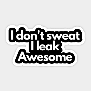 I don't sweat I leak awesome gym bodybuilding motivation Sticker